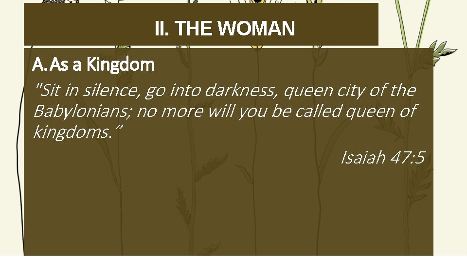 II. THE WOMAN A. As a Kingdom "Sit in silence, go into darkness, queen