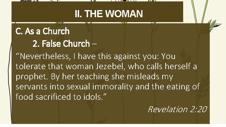 II. THE WOMAN C. As a Church 2. False Church – “Nevertheless, I have