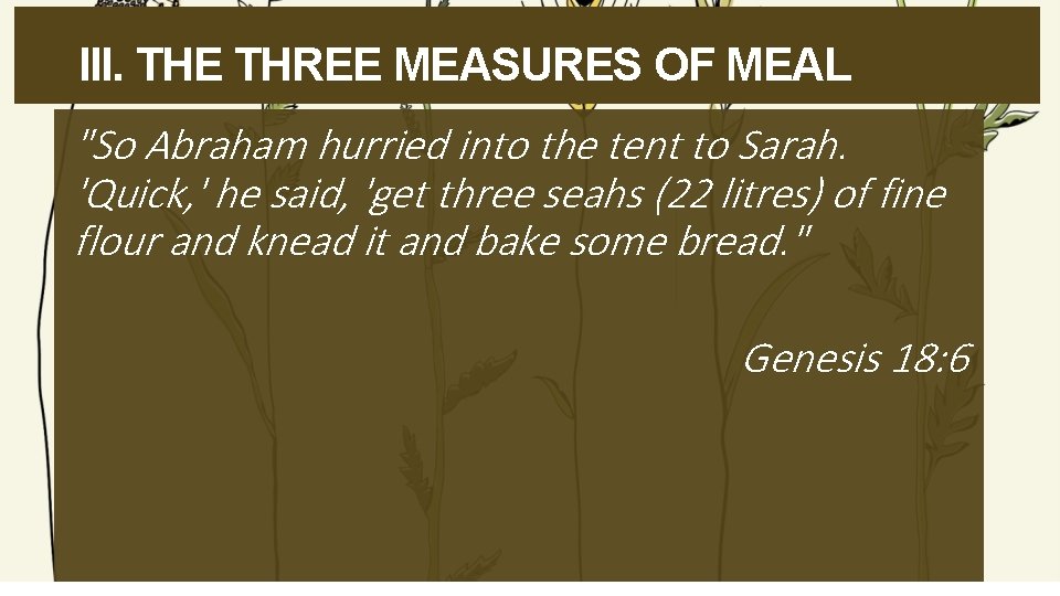 III. THE THREE MEASURES OF MEAL "So Abraham hurried into the tent to Sarah.