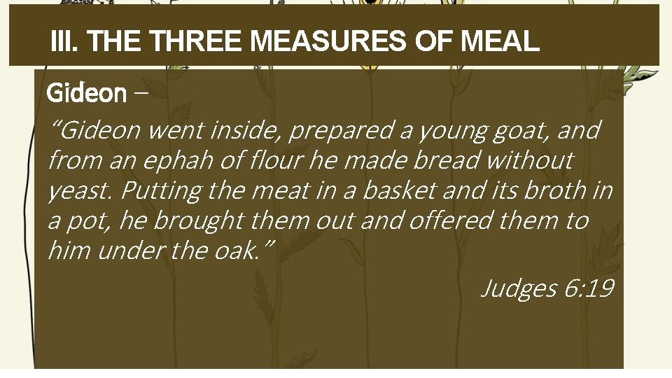 III. THE THREE MEASURES OF MEAL Gideon – “Gideon went inside, prepared a young