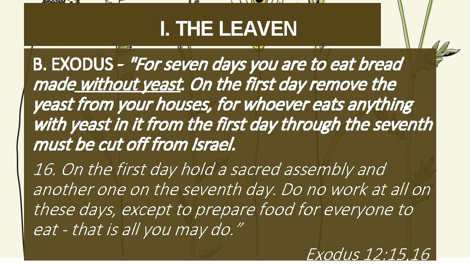 I. THE LEAVEN B. EXODUS - "For seven days you are to eat bread