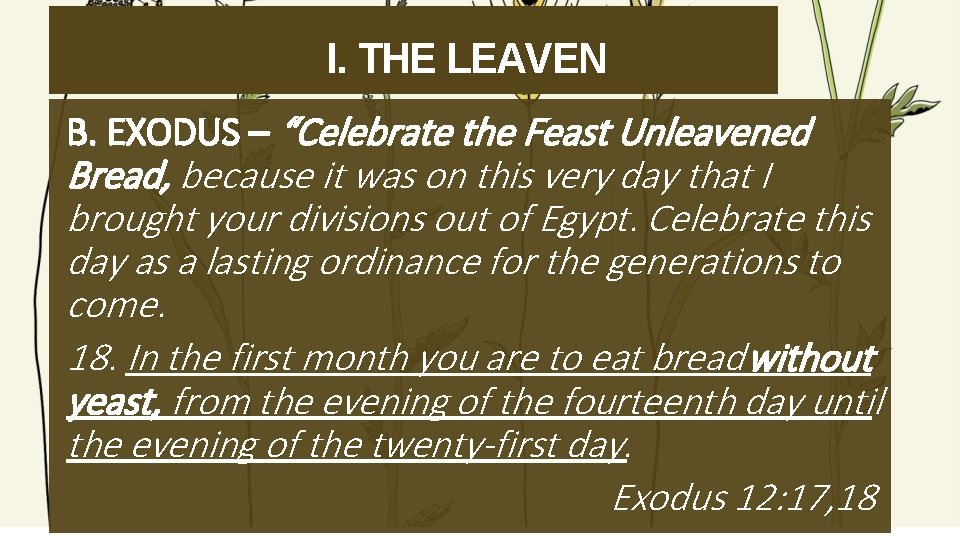 I. THE LEAVEN B. EXODUS – “Celebrate the Feast Unleavened Bread, because it was