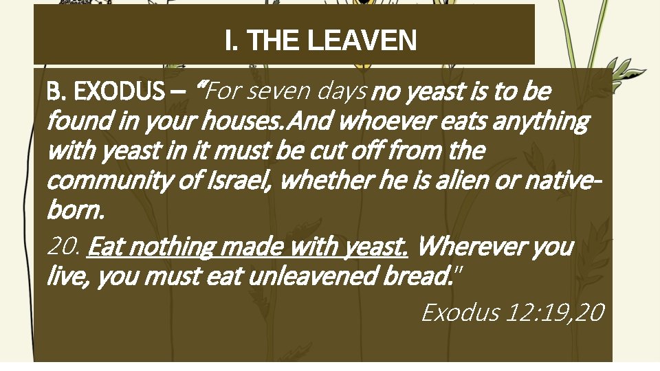 I. THE LEAVEN B. EXODUS – “For seven days no yeast is to be