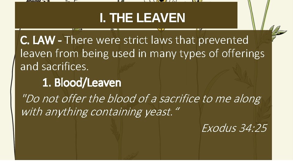 I. THE LEAVEN C. LAW - There were strict laws that prevented leaven from