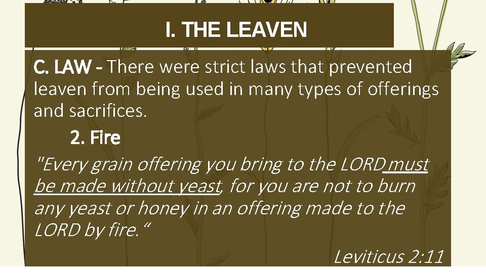 I. THE LEAVEN C. LAW - There were strict laws that prevented leaven from