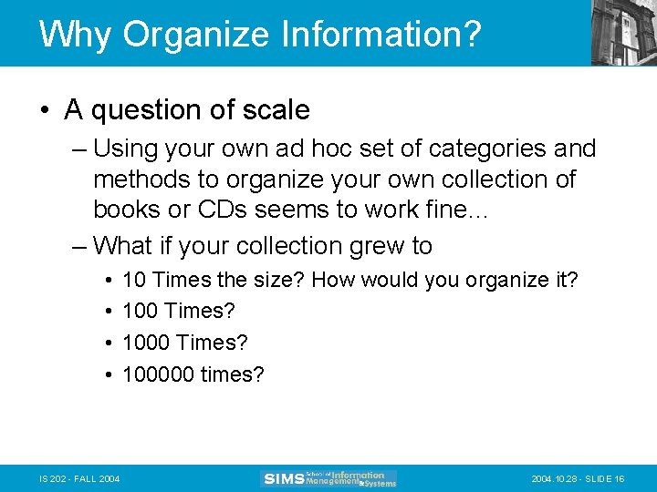 Why Organize Information? • A question of scale – Using your own ad hoc