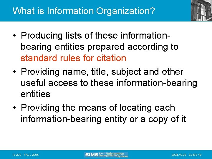 What is Information Organization? • Producing lists of these informationbearing entities prepared according to