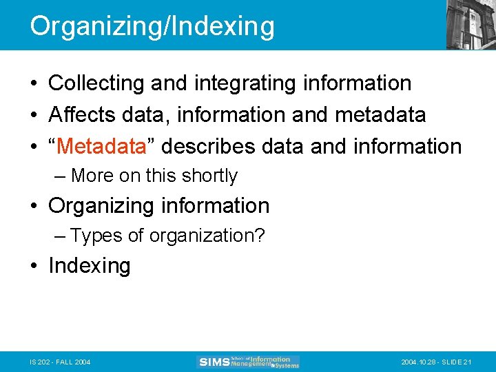 Organizing/Indexing • Collecting and integrating information • Affects data, information and metadata • “Metadata”