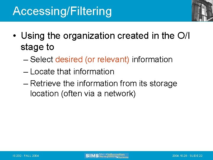 Accessing/Filtering • Using the organization created in the O/I stage to – Select desired