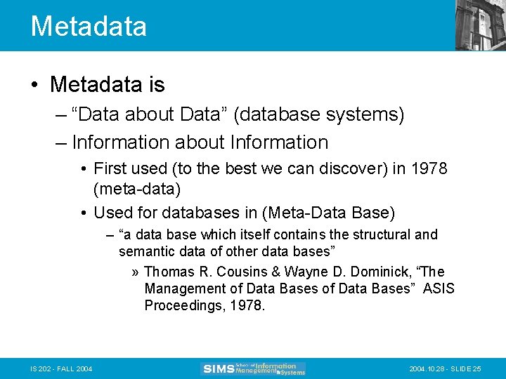 Metadata • Metadata is – “Data about Data” (database systems) – Information about Information