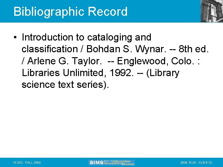 Bibliographic Record • Introduction to cataloging and classification / Bohdan S. Wynar. -- 8