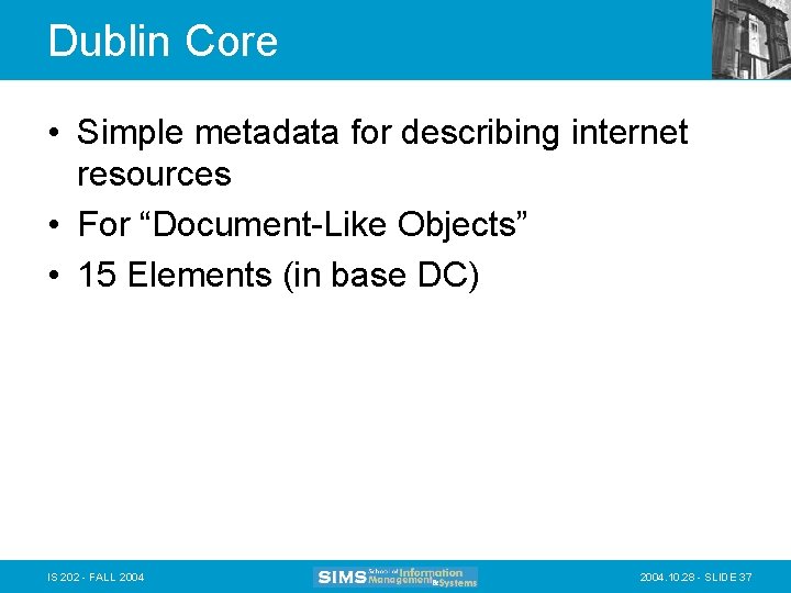 Dublin Core • Simple metadata for describing internet resources • For “Document-Like Objects” •