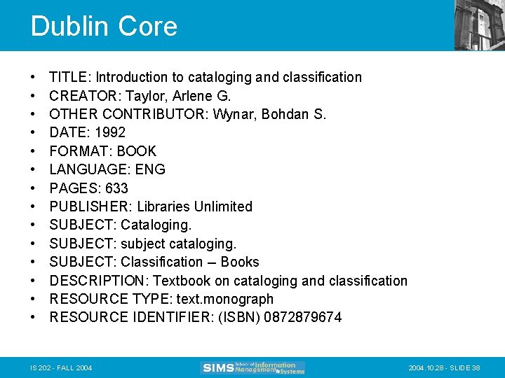 Dublin Core • • • • TITLE: Introduction to cataloging and classification CREATOR: Taylor,