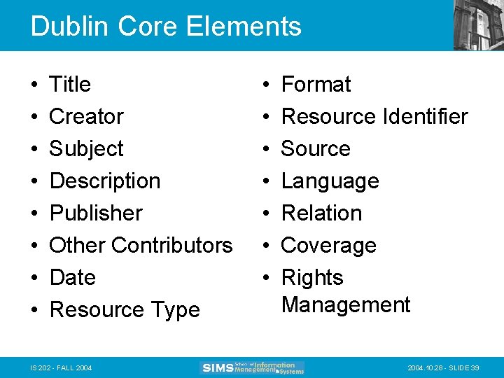 Dublin Core Elements • • Title Creator Subject Description Publisher Other Contributors Date Resource