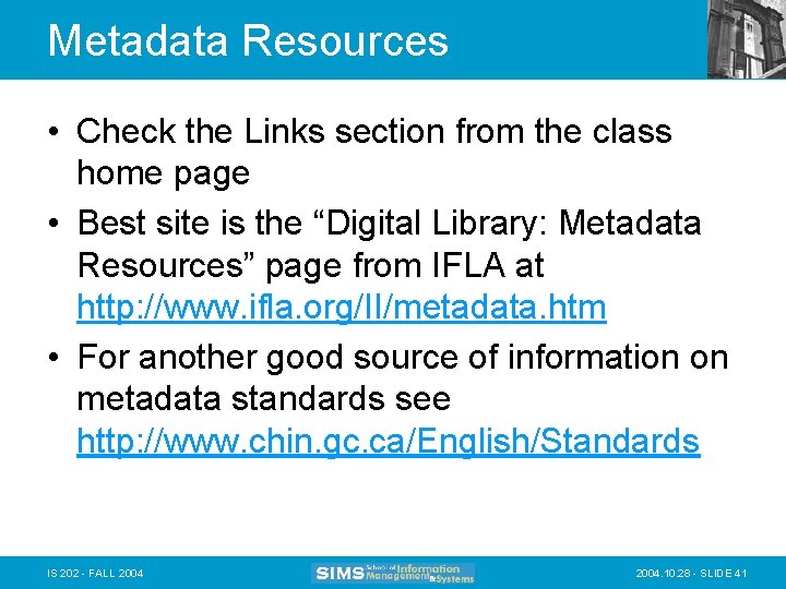 Metadata Resources • Check the Links section from the class home page • Best
