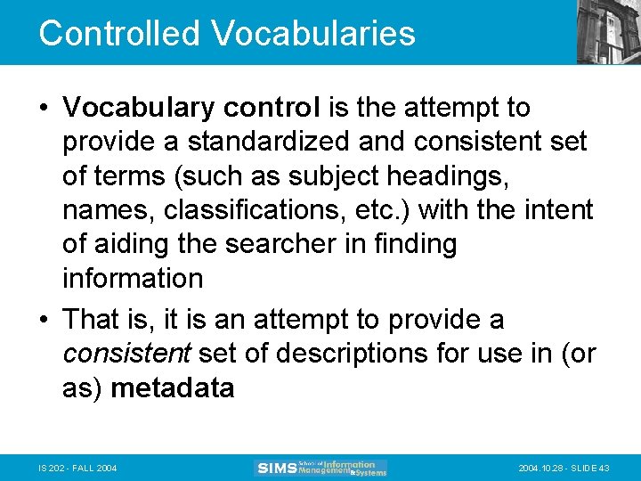 Controlled Vocabularies • Vocabulary control is the attempt to provide a standardized and consistent