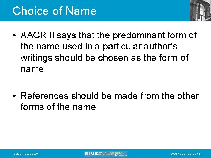 Choice of Name • AACR II says that the predominant form of the name