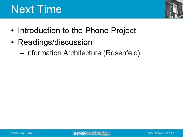 Next Time • Introduction to the Phone Project • Readings/discussion – Information Architecture (Rosenfeld)
