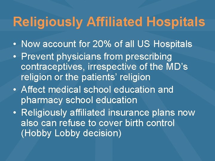 Religiously Affiliated Hospitals • Now account for 20% of all US Hospitals • Prevent