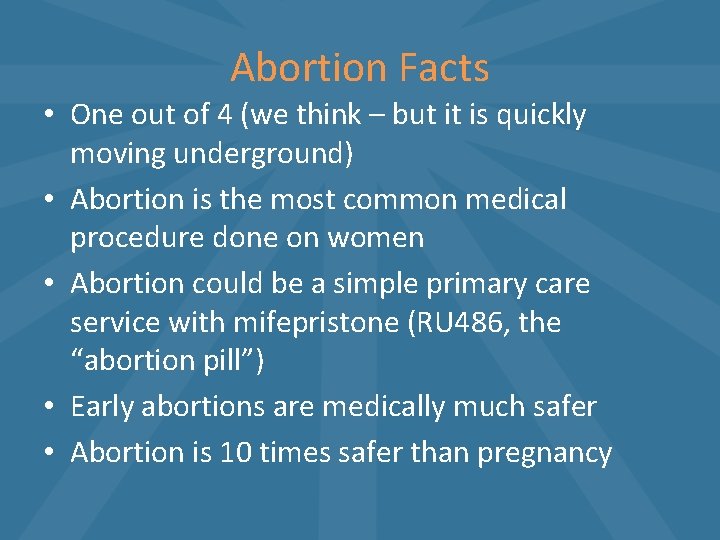 Abortion Facts • One out of 4 (we think – but it is quickly