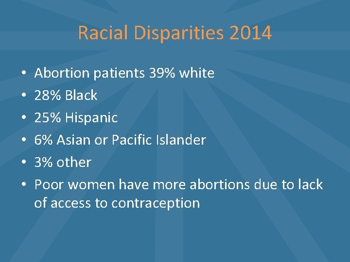Racial Disparities 2014 • • • Abortion patients 39% white 28% Black 25% Hispanic