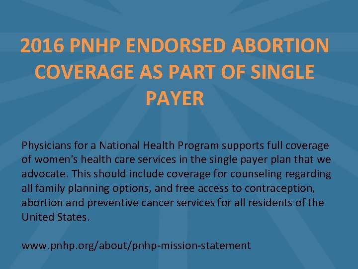 2016 PNHP ENDORSED ABORTION COVERAGE AS PART OF SINGLE PAYER Physicians for a National