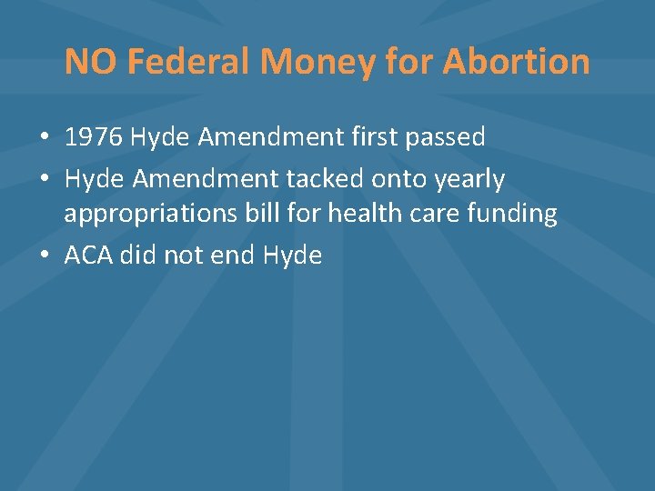 NO Federal Money for Abortion • 1976 Hyde Amendment first passed • Hyde Amendment