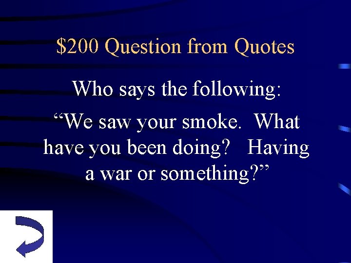 $200 Question from Quotes Who says the following: “We saw your smoke. What have
