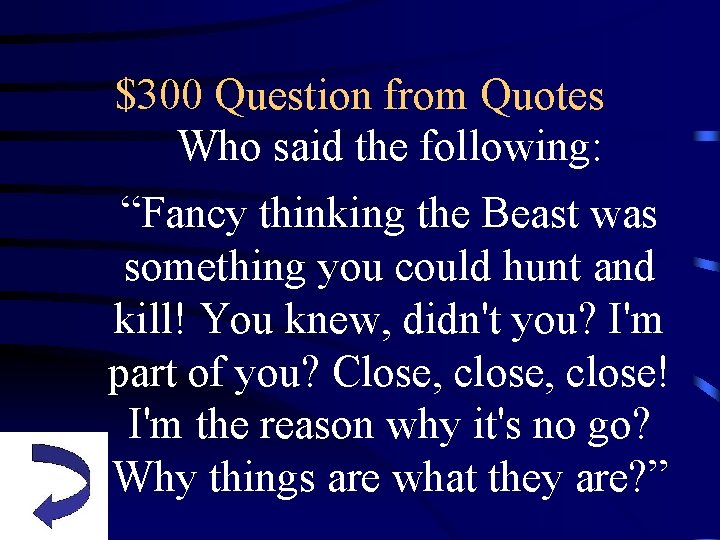 $300 Question from Quotes Who said the following: “Fancy thinking the Beast was something
