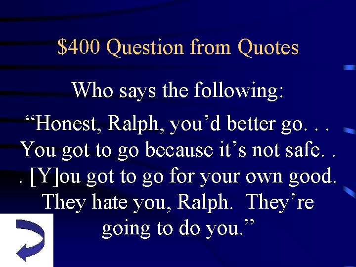 $400 Question from Quotes Who says the following: “Honest, Ralph, you’d better go. .
