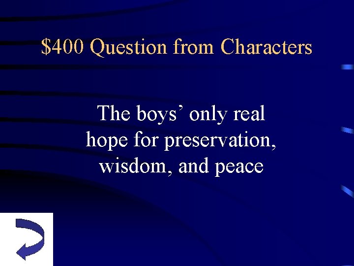 $400 Question from Characters The boys’ only real hope for preservation, wisdom, and peace