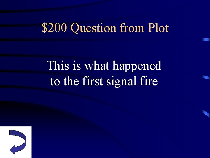 $200 Question from Plot This is what happened to the first signal fire 