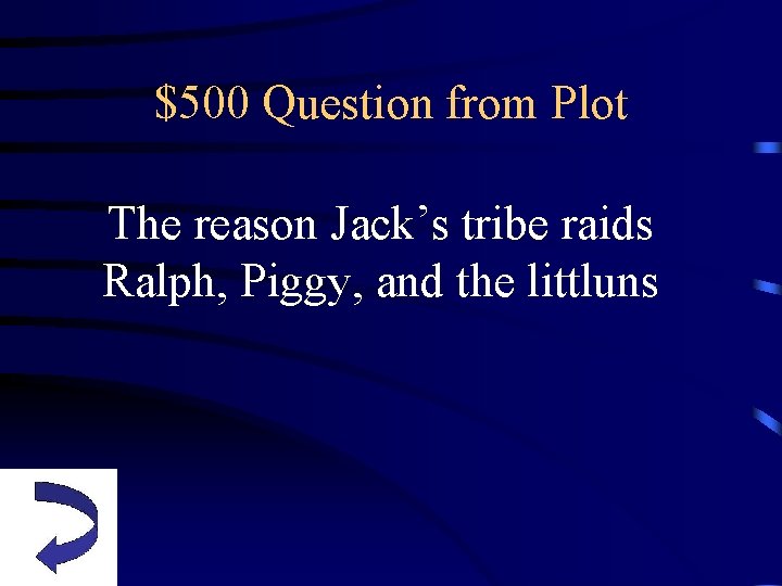 $500 Question from Plot The reason Jack’s tribe raids Ralph, Piggy, and the littluns