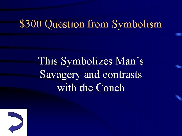 $300 Question from Symbolism This Symbolizes Man’s Savagery and contrasts with the Conch 
