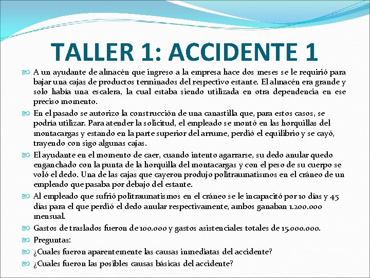 TALLER 1: ACCIDENTE 1 A un ayudante de almacén que ingreso a la empresa