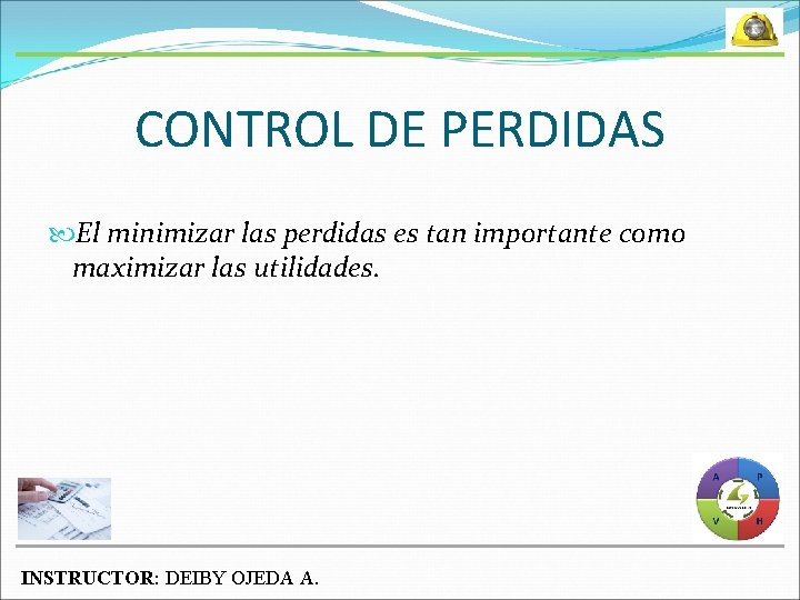 CONTROL DE PERDIDAS El minimizar las perdidas es tan importante como maximizar las utilidades.