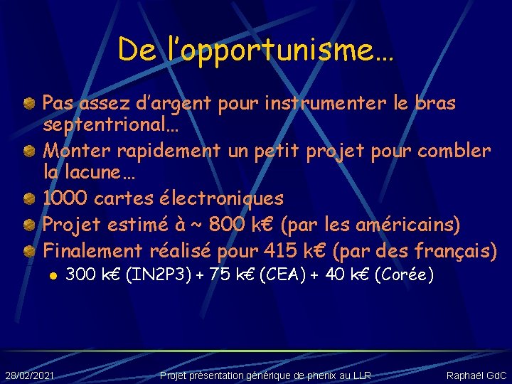 De l’opportunisme… Pas assez d’argent pour instrumenter le bras septentrional… Monter rapidement un petit