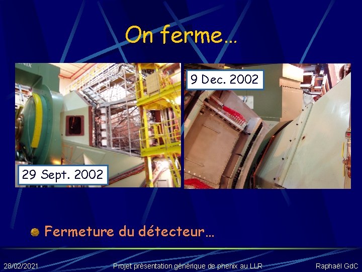 On ferme… 9 Dec. 2002 29 Sept. 2002 Fermeture du détecteur… 28/02/2021 Projet présentation
