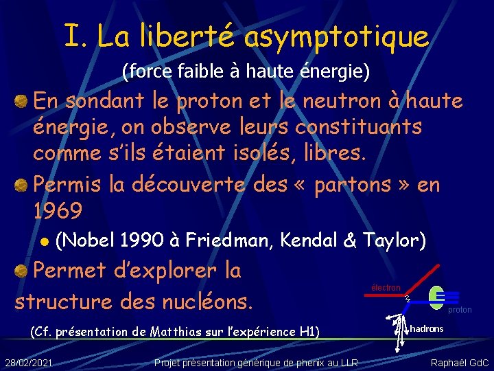 I. La liberté asymptotique (force faible à haute énergie) En sondant le proton et