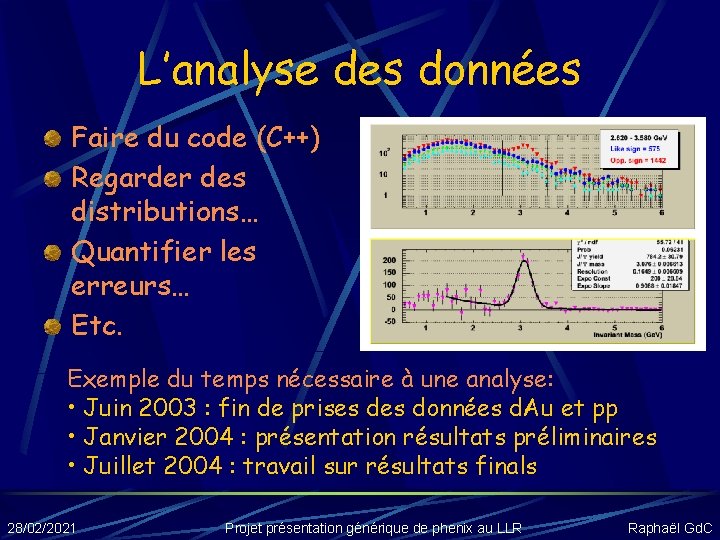 L’analyse des données Faire du code (C++) Regarder des distributions… Quantifier les erreurs… Etc.