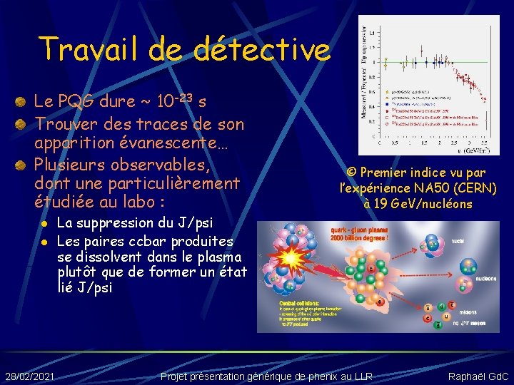 Travail de détective Le PQG dure ~ 10 -23 s Trouver des traces de