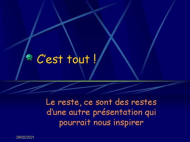 C’est tout ! Le reste, ce sont des restes d’une autre présentation qui pourrait