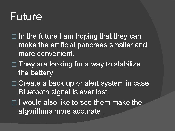 Future � In the future I am hoping that they can make the artificial