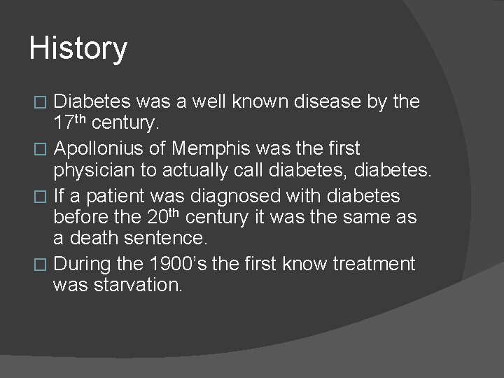 History Diabetes was a well known disease by the 17 th century. � Apollonius