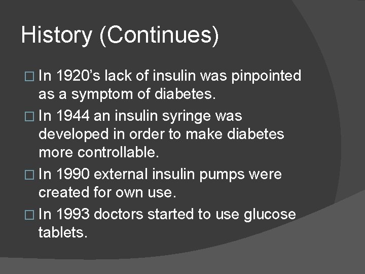 History (Continues) � In 1920’s lack of insulin was pinpointed as a symptom of