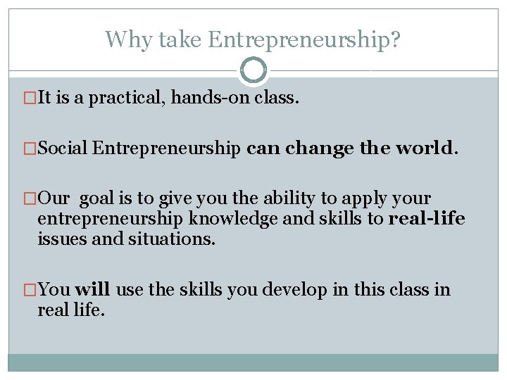Why take Entrepreneurship? �It is a practical, hands-on class. �Social Entrepreneurship can change the