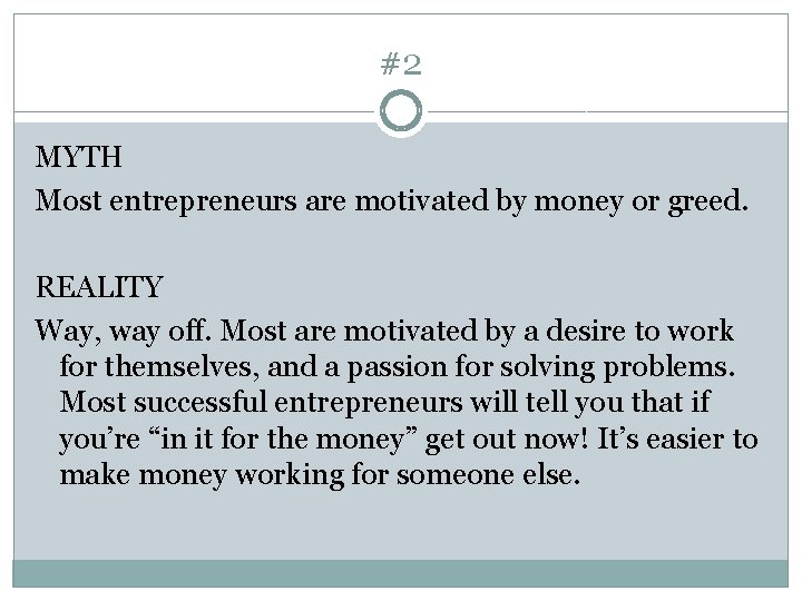 #2 MYTH Most entrepreneurs are motivated by money or greed. REALITY Way, way off.