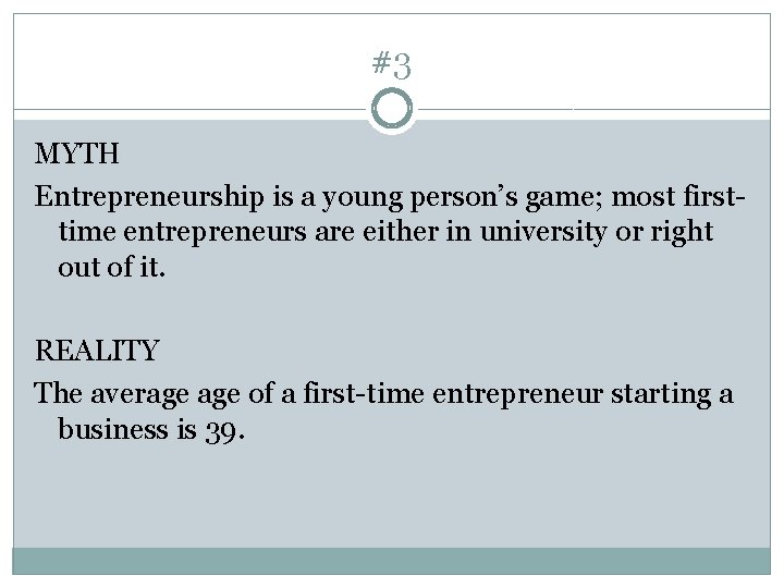 #3 MYTH Entrepreneurship is a young person’s game; most firsttime entrepreneurs are either in