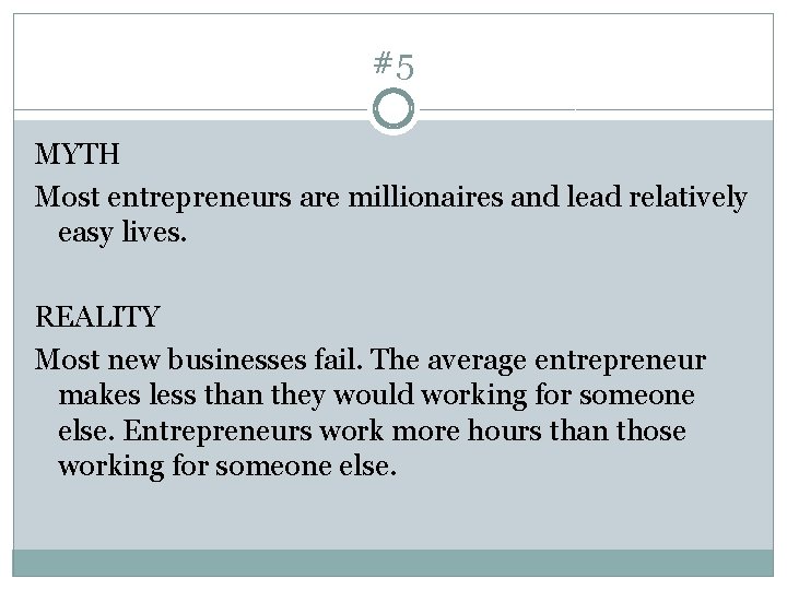 #5 MYTH Most entrepreneurs are millionaires and lead relatively easy lives. REALITY Most new