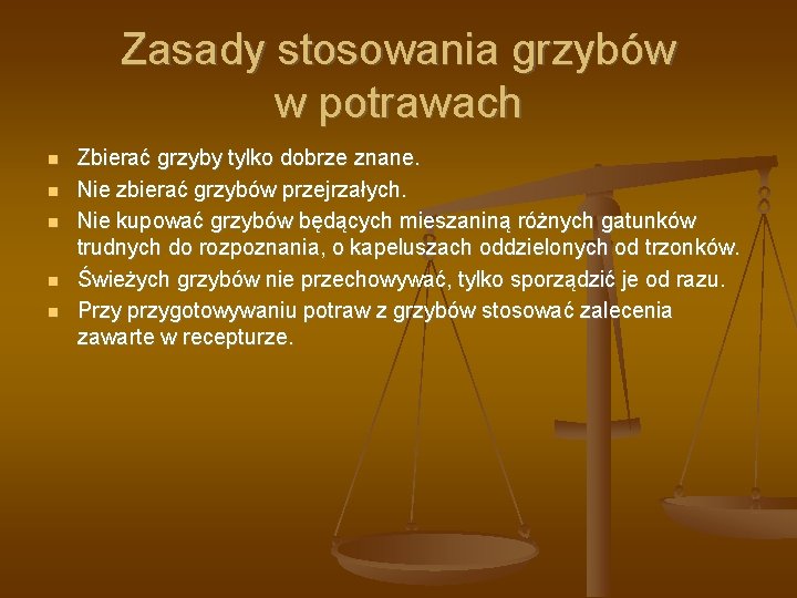 Zasady stosowania grzybów w potrawach Zbierać grzyby tylko dobrze znane. Nie zbierać grzybów przejrzałych.